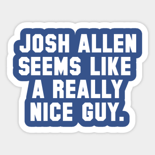 Josh Allen Seems Like A Really Nice Guy Sticker